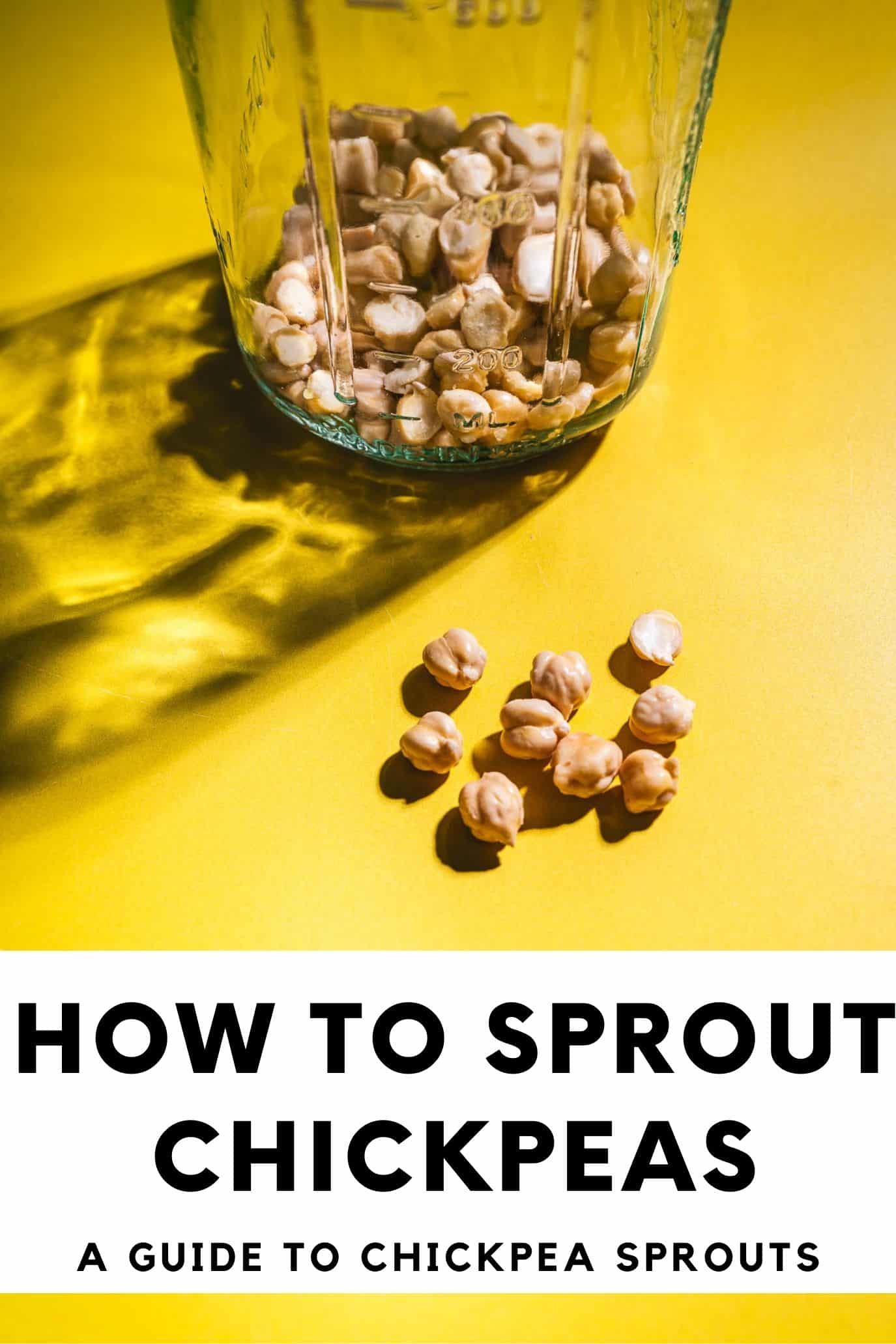 A glass jar filled with dried chickpeas and some scattered on a yellow surface; text reads "How to Sprout Chickpeas: A Guide to Chickpea Sprouts," offering easy tips on how to sprout chickpeas at home.